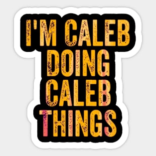 I'm Caleb doing Caleb things Sticker